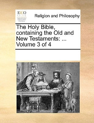 The Holy Bible, Containing the Old and New Testaments: ... Volume 3 of 4 by Multiple Contributors