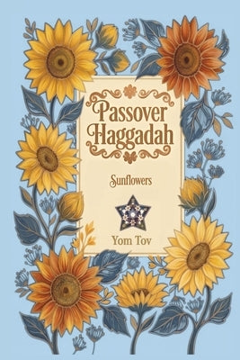 Passover Haggadah, Sunflowers: Family-Friendly Traditional Passover Seder Service, Under 30 Minutes. by Press, Yom Tov