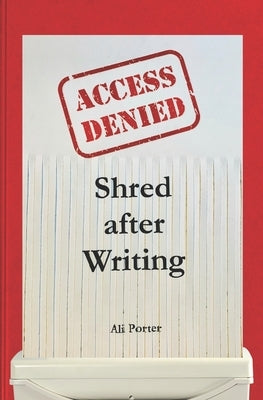 Shred after Writing: Write it, release it and let it go! The ultimate book about you - be honest with yourself, laugh, learn and move on. by Porter, Ali