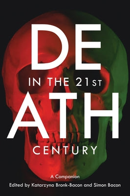 Death in the 21st Century: A Companion by Bacon, Simon