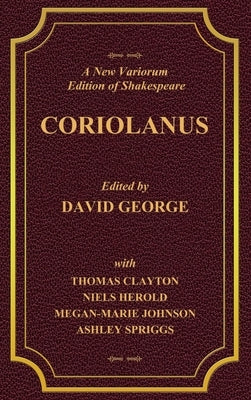 A New Variorium Edition of Shakespeare CORIOLANUS Volume II by George, David