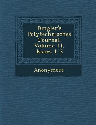 Dingler's Polytechnisches Journal, Volume 11, Issues 1-3 by Anonymous