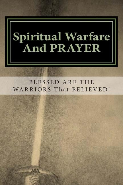 Spiritual Warfare and Prayer: Blessed are the Warriors that Believed! by Jerido, Debbie