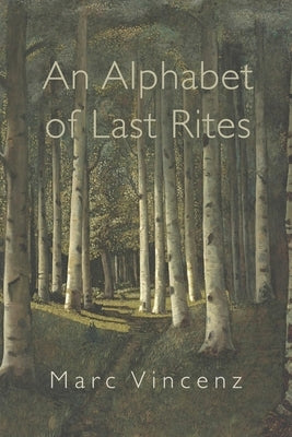 An Alphabet of Last Rites by Vincenz, Marc