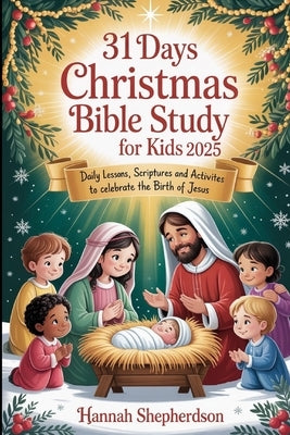31 Days Christmas Bible Study for Kids 2025: Daily Lessons, Scriptures and Activities to Celebrate the Birth of Jesus by Shepherdson, Hannah