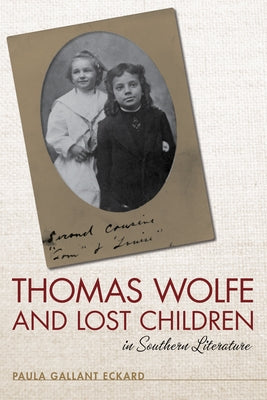 Thomas Wolfe and Lost Children in Southern Literature by Eckard, Paula