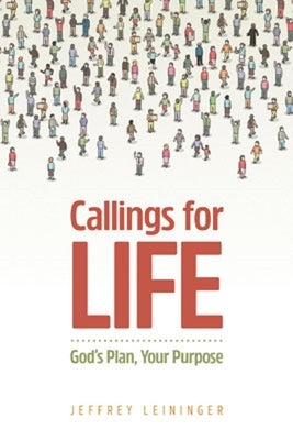 Callings for Life: God's Plan, Your Purpose by Leininger, Jeffrey