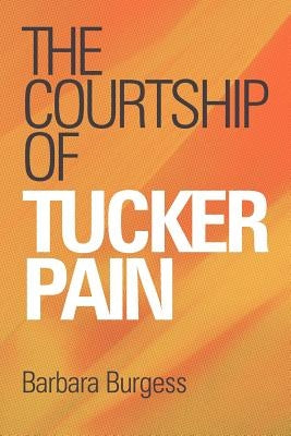 The Courtship of Tucker Pain by Burgess, Barbara