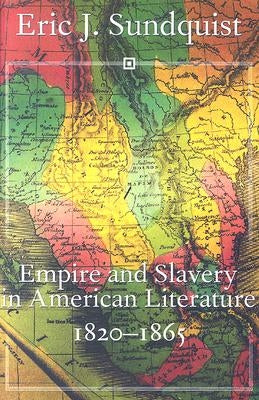 Empire and Slavery in American Literature, 1820-1865 by Sundquist, Eric J.