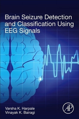 Brain Seizure Detection and Classification Using Eeg Signals by Harpale, Varsha K.