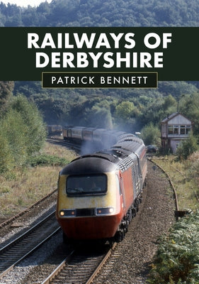 Railways of Derbyshire by Bennett, Patrick