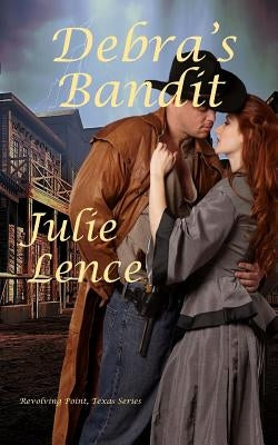Debra's Bandit: Revolving Point, Texas Series by Lence, Julie