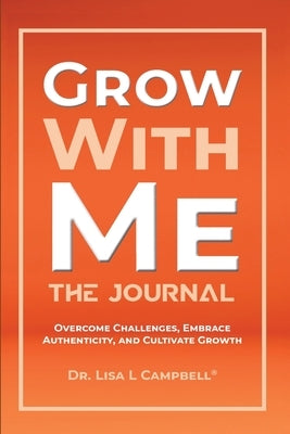 Grow With Me Journal by Campbell, Lisa L.