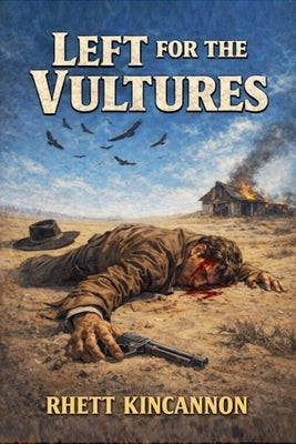 Left For The Vultures by Kincannon, Rhett