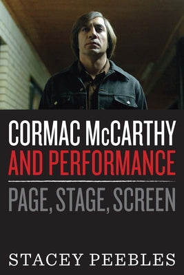 Cormac McCarthy and Performance: Page, Stage, Screen by Peebles, Stacey