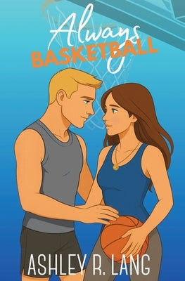 Always Basketball by Lang, Ashley R.