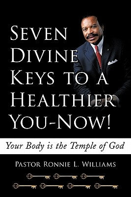 Seven Divine Keys to a Healthier You-Now!: Your Body is the Temple of God by Williams, Pastor Ronnie L.