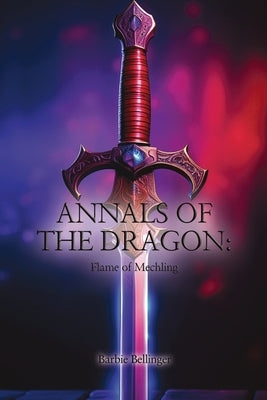 Annals of the Dragon: Flame of Mechling by Bellinger, Barbie