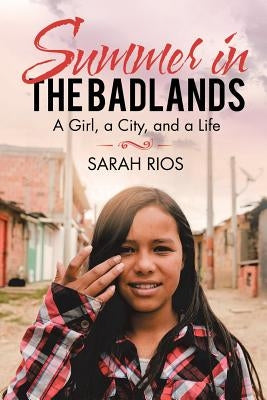Summer in the Badlands: A Girl, a City, and a Life by Rios, Sarah