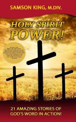 Holy Spirit Power!: 21 Amazing Stories of God's Word in Action! by King, Samson