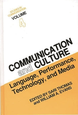 Studies in Communication, Volume 4: Communication and Culture: Language, Performance, Technology, and Media by Thomas, Sari