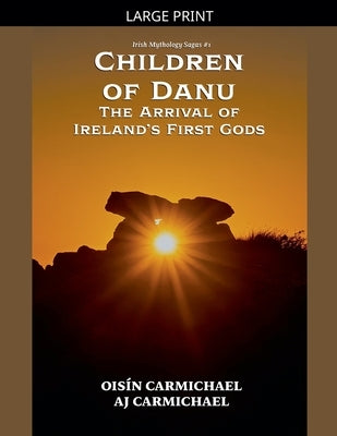 Children of Danu, the Arrival of Ireland's First Gods by Carmichael, Oisín
