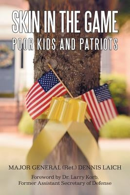 Skin in the Game: Poor Kids and Patriots by Laich, Major General Ret Dennis