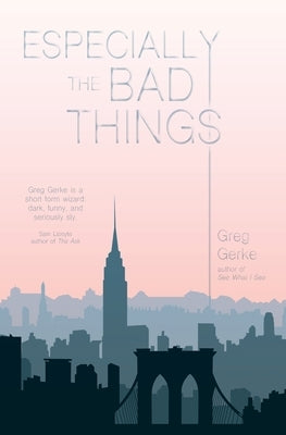 Especially the Bad Things by Gerke, Greg