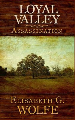 Loyal Valley: Assassination by Wolfe, Elisabeth G.
