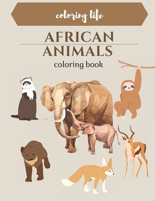 African Animals coloring book: large print *coloring life * by Life, Coloring
