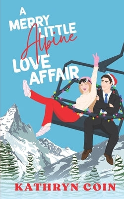 A Merry Little Alpine Love Affair by Coin, Kathryn