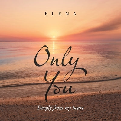 Only You: Deeply from My Heart by Elena