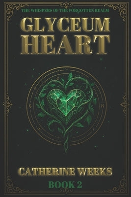 The Whispers of the Forgotten Realm book 2: Glyceum Heart by Weeks, Catherine