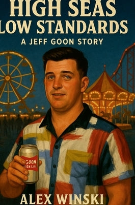 High Seas Low Standards A Jeff Goon Story by Winski, Alex