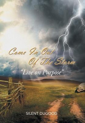 Come in Out of the Storm: "Live on Purpose" "Live on Purpose" by Silent Dugood
