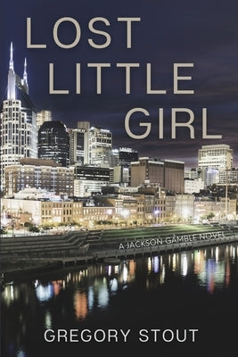 Lost Little Girl: A Jackson Gamble Novel by Stout, Gregory