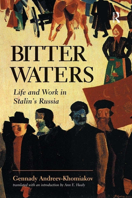 Bitter Waters: Life and Work in Stalin's Russia by Andreev-Khomiakov, Gennady M.