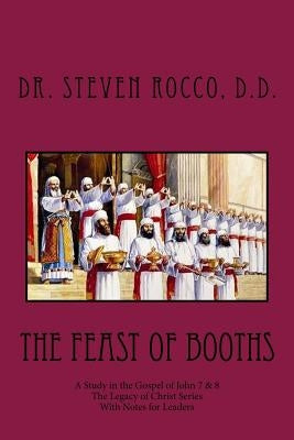 The Feast of Booths: A Study in the Gospel of John 7 & 8 by Rocco D. D., Steven G.
