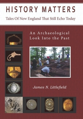 History Matters: Tales Of New England That Still Echo Today by Littlefield, James N.