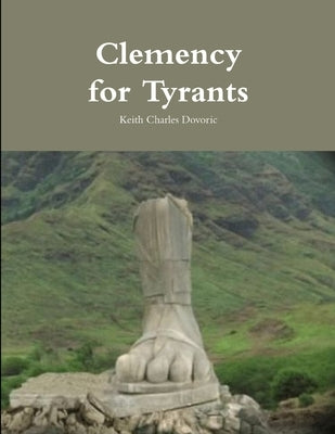 Clemency for Tyrants by Dovoric, Keith Charles
