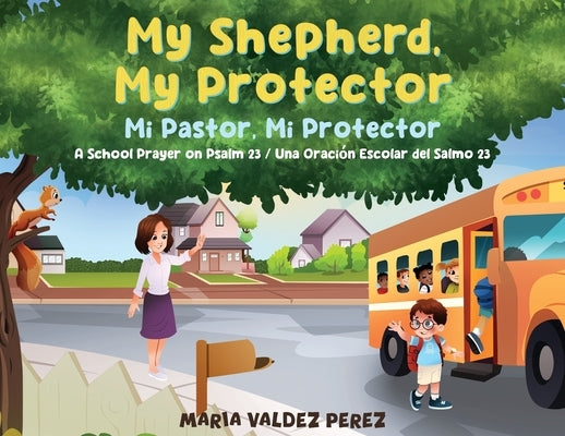 My Shepherd, My Protector / Mi Pastor, Mi Protector: A School Prayer on Psalm 23 / Una Oraci Escolar del Salmo 23 by Valdez Perez, Maria
