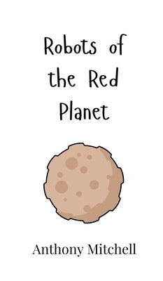 Robots of the Red Planet by Mitchell, Anthony