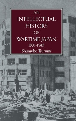 An Intellectual History of Wartime Japan 1931-1945 by Tsurumi, Shunsuke