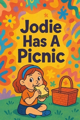 Jodie Has A Picnic: Sunshine, snacks, and grassy giggles-Jodie's perfect picnic day! by Harrow, Nova