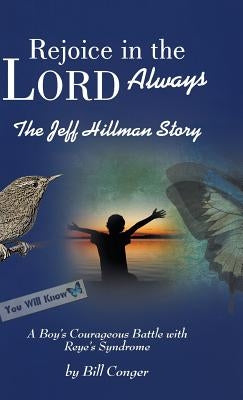Rejoice in the Lord Always: The Jeff Hillman Story by Conger, Bill
