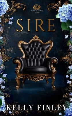 Sire: Belles & Bratva Beasts: Book Three by Finley, Kelly