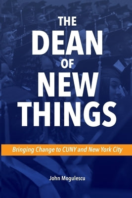 The Dean of New Things (Paperback) by Mogulescu, John