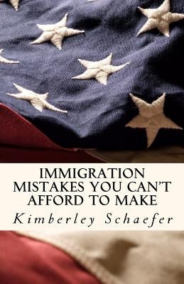 Immigration Mistakes You Can't Afford to Make by Schaefer, Kimberley