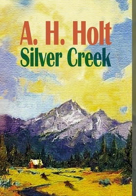 Silver Creek by Holt, A. H.