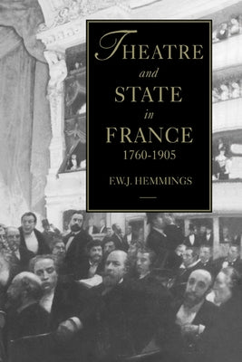 Theatre and State in France, 1760-1905 by Hemmings, F. W. J.